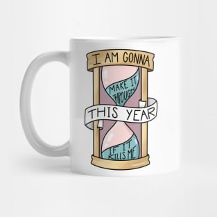 I Am Gonna Make It Through This Year If It Kills Me Mug